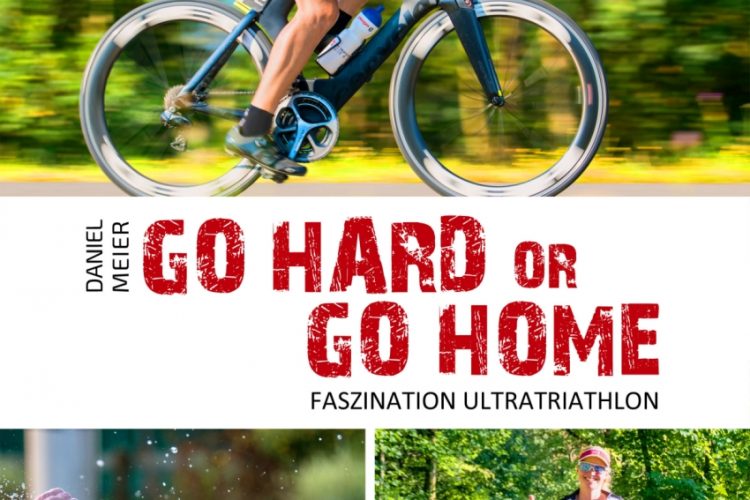 Go hard or go home: Faszination Ultratriathlon von Daniel Meier - Co-Autorin Iris Hadbawnik
